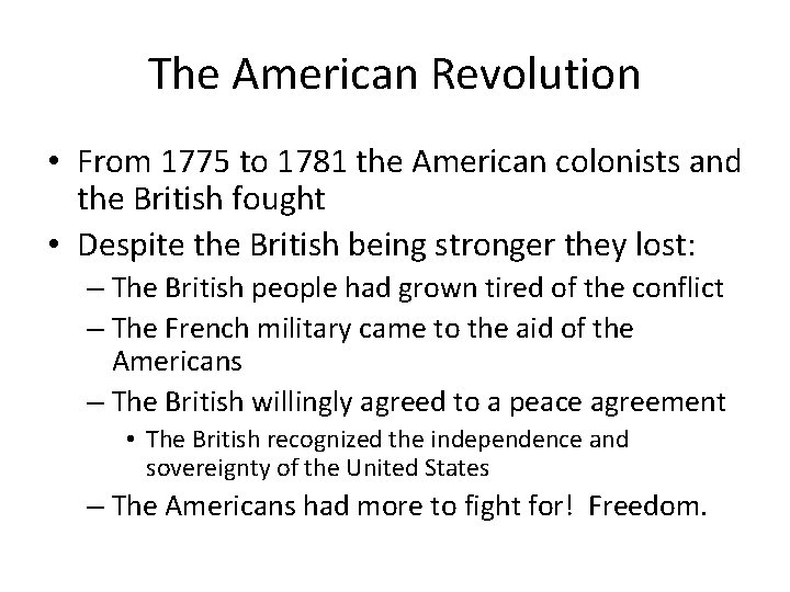 The American Revolution • From 1775 to 1781 the American colonists and the British