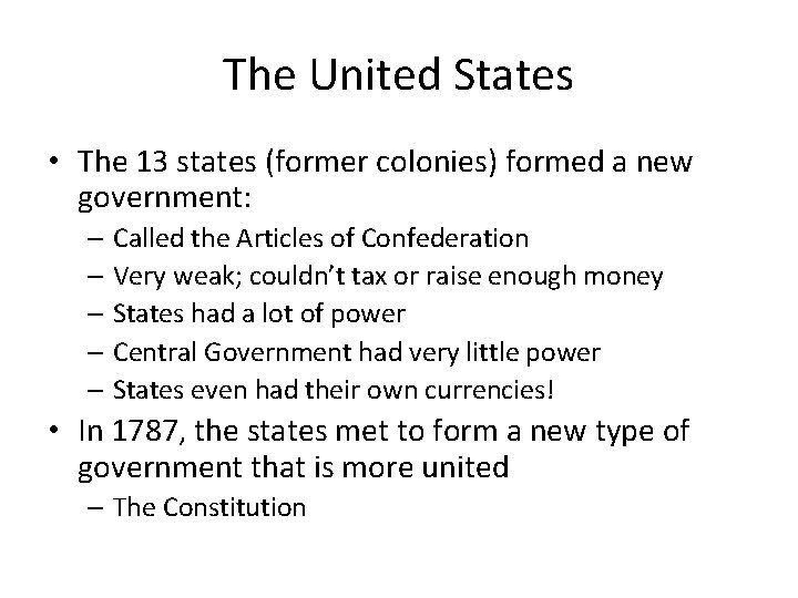 The United States • The 13 states (former colonies) formed a new government: –