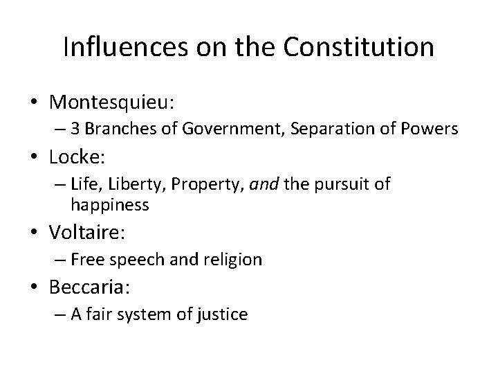 Influences on the Constitution • Montesquieu: – 3 Branches of Government, Separation of Powers