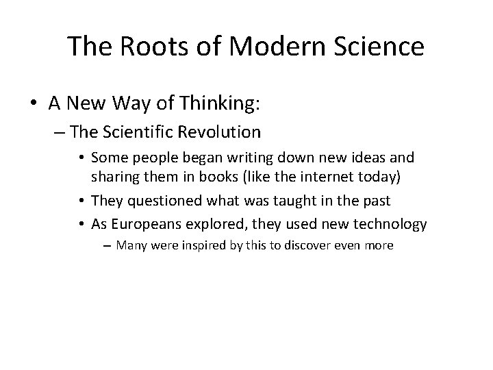 The Roots of Modern Science • A New Way of Thinking: – The Scientific