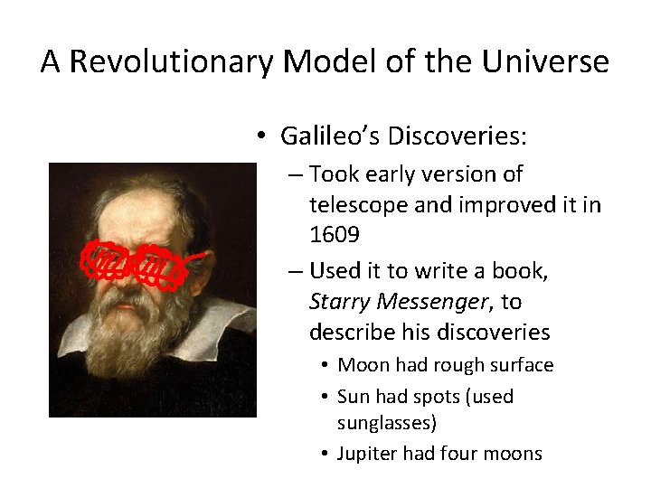 A Revolutionary Model of the Universe • Galileo’s Discoveries: – Took early version of