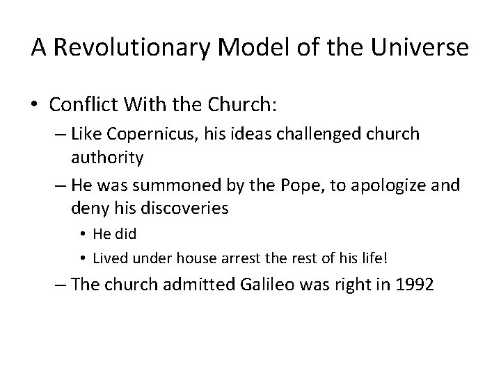 A Revolutionary Model of the Universe • Conflict With the Church: – Like Copernicus,