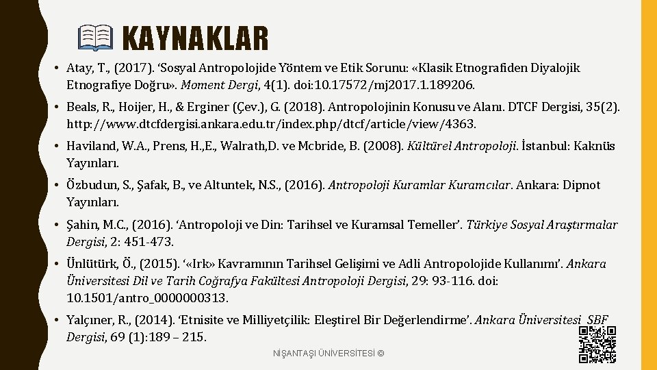 KAYNAKLAR • Atay, T. , (2017). ‘Sosyal Antropolojide Yöntem ve Etik Sorunu: «Klasik Etnografiden