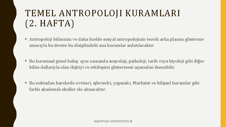 TEMEL ANTROPOLOJI KURAMLARI (2. HAFTA) • Antropoloji biliminin ve daha özelde sosyal antropolojinin teorik