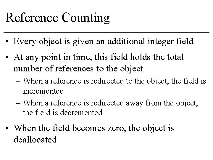 Reference Counting • Every object is given an additional integer field • At any