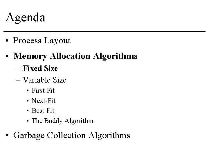 Agenda • Process Layout • Memory Allocation Algorithms – Fixed Size – Variable Size