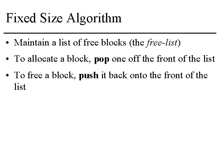 Fixed Size Algorithm • Maintain a list of free blocks (the free-list) • To