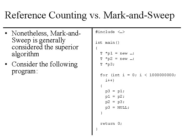 Reference Counting vs. Mark-and-Sweep • Nonetheless, Mark-and. Sweep is generally considered the superior algorithm
