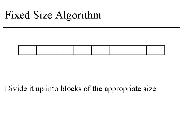 Fixed Size Algorithm Divide it up into blocks of the appropriate size 