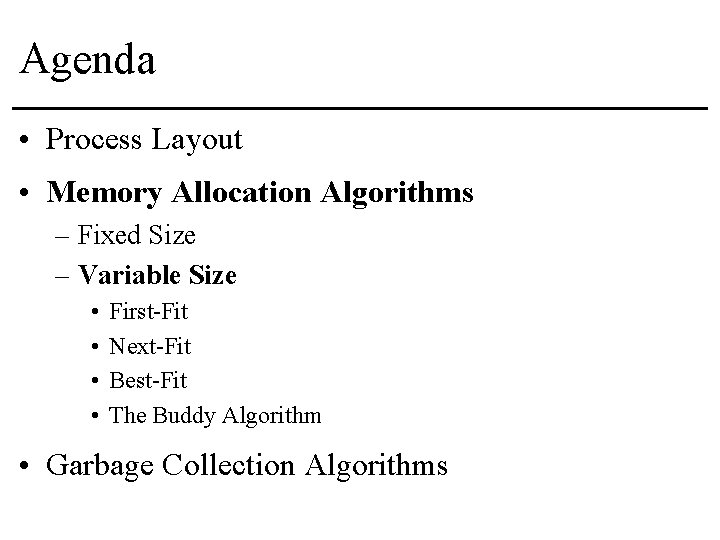 Agenda • Process Layout • Memory Allocation Algorithms – Fixed Size – Variable Size