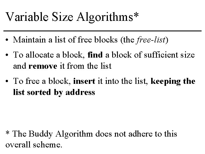 Variable Size Algorithms* • Maintain a list of free blocks (the free-list) • To