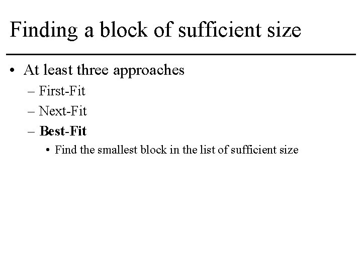 Finding a block of sufficient size • At least three approaches – First-Fit –