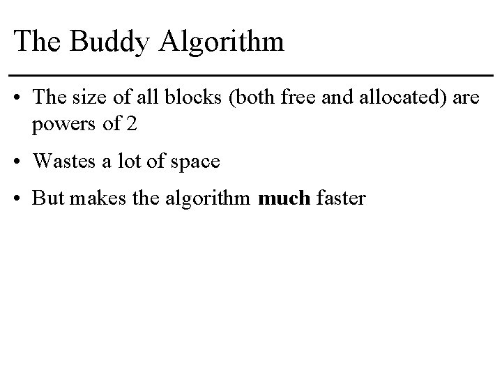 The Buddy Algorithm • The size of all blocks (both free and allocated) are