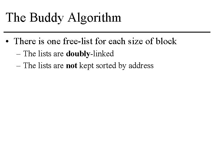 The Buddy Algorithm • There is one free-list for each size of block –