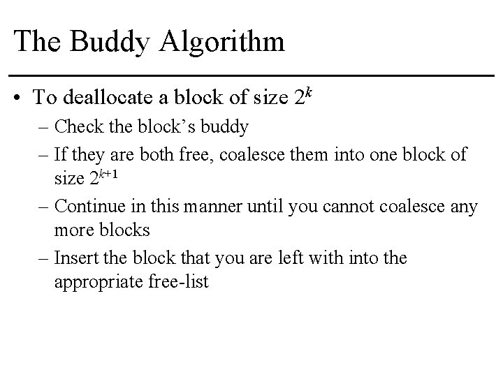 The Buddy Algorithm • To deallocate a block of size 2 k – Check