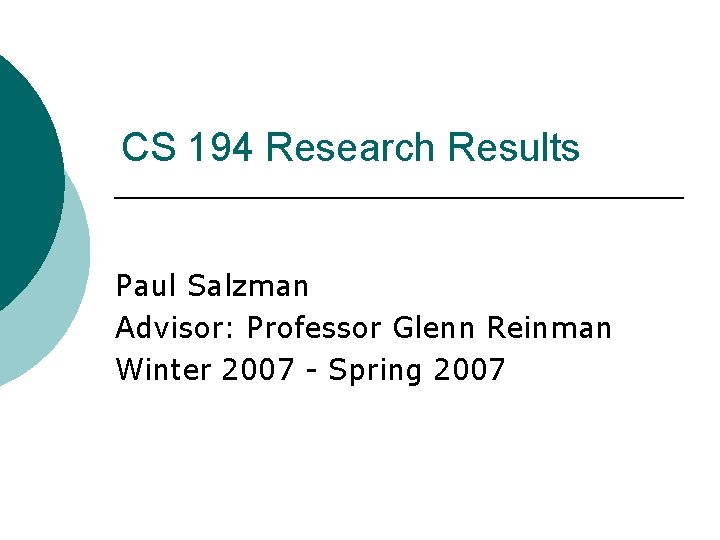 CS 194 Research Results Paul Salzman Advisor: Professor Glenn Reinman Winter 2007 - Spring