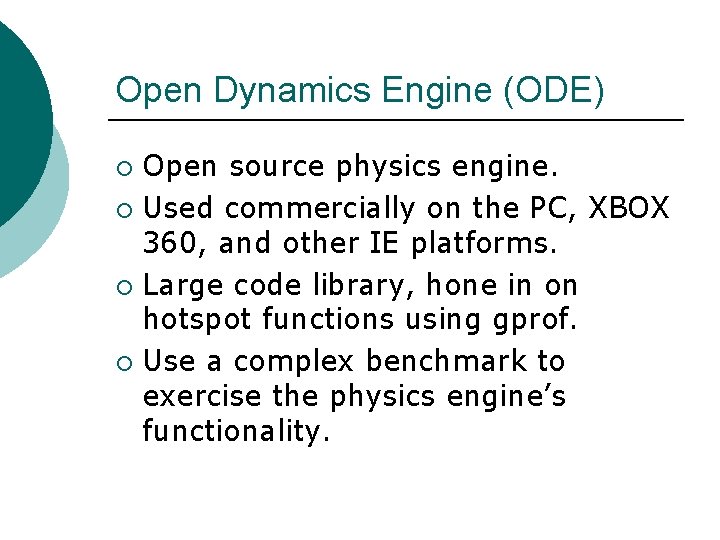 Open Dynamics Engine (ODE) Open source physics engine. ¡ Used commercially on the PC,