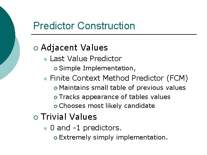 Predictor Construction ¡ Adjacent Values l Last Value Predictor ¡ l Simple Implementation, Finite