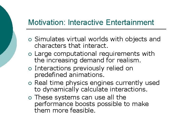 Motivation: Interactive Entertainment ¡ ¡ ¡ Simulates virtual worlds with objects and characters that