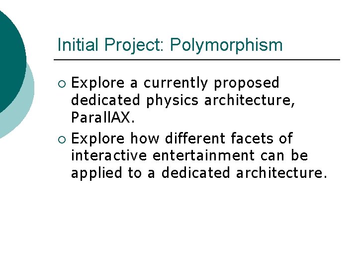 Initial Project: Polymorphism Explore a currently proposed dedicated physics architecture, Parall. AX. ¡ Explore