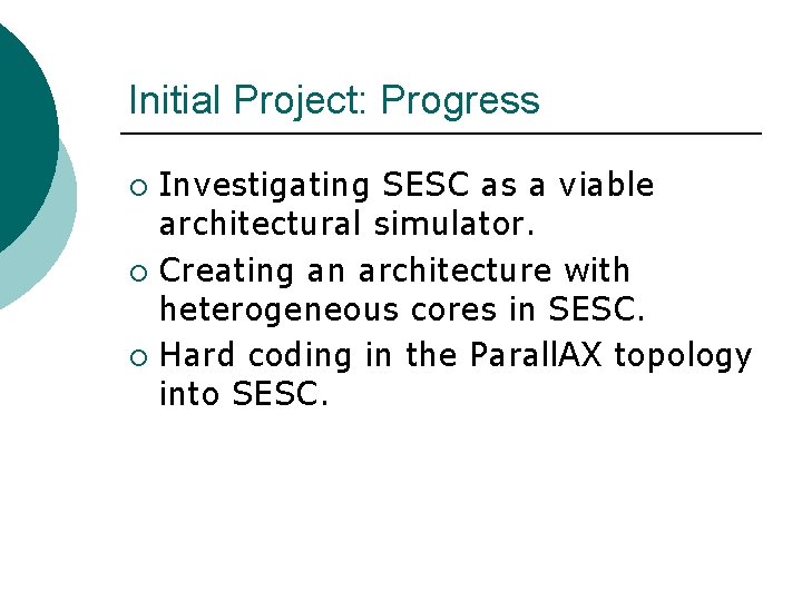 Initial Project: Progress Investigating SESC as a viable architectural simulator. ¡ Creating an architecture