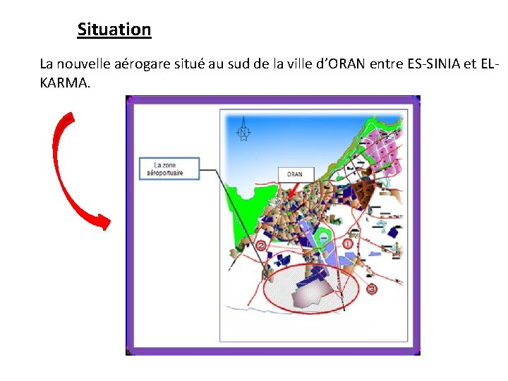 Situation La nouvelle aérogare situé au sud de la ville d’ORAN entre ES-SINIA et