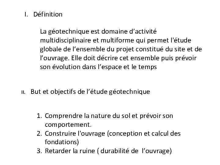 I. Définition La géotechnique est domaine d’activité multidisciplinaire et multiforme qui permet l'étude globale