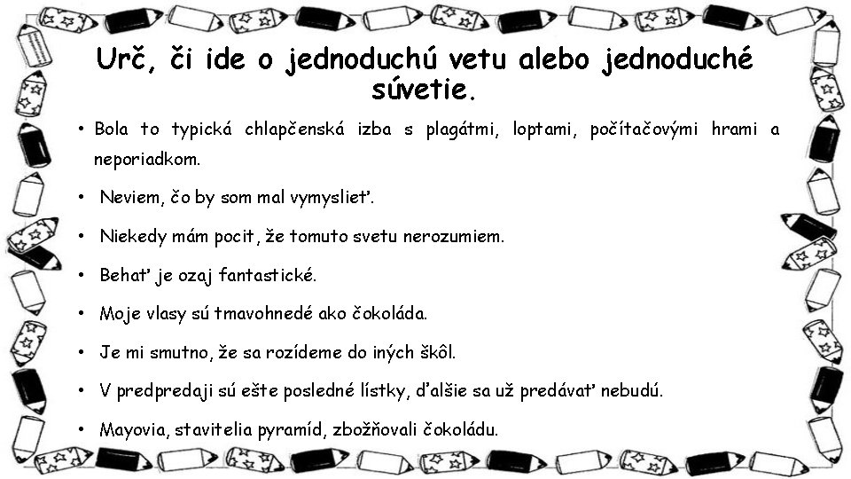 Urč, či ide o jednoduchú vetu alebo jednoduché súvetie. • Bola to typická chlapčenská