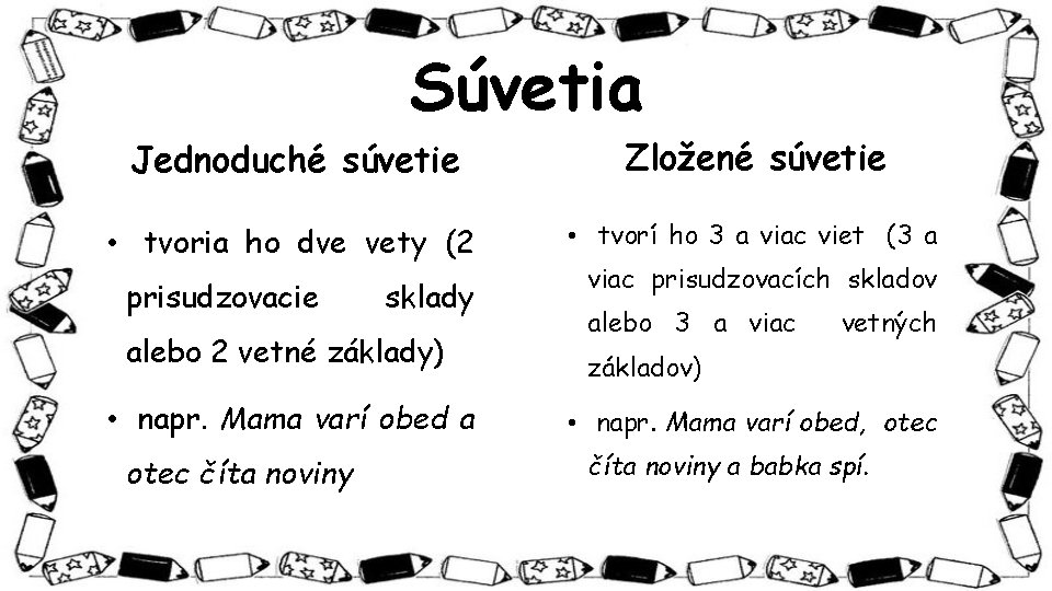 Súvetia Jednoduché súvetie Zložené súvetie • tvoria ho dve vety (2 • tvorí ho