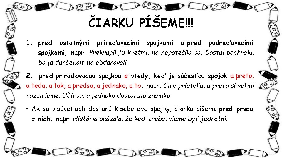 ČIARKU PÍŠEME!!! 1. pred ostatnými priraďovacími spojkami a pred podraďovacími spojkami, napr. Prekvapil ju