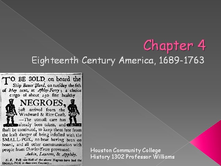 Chapter 4 Eighteenth Century America, 1689 -1763 Houston Community College History 1302 Professor Williams