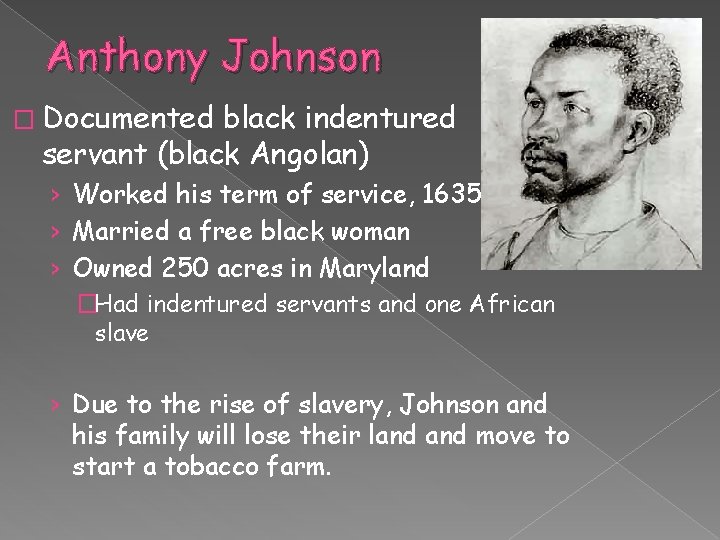 Anthony Johnson � Documented black indentured servant (black Angolan) › Worked his term of