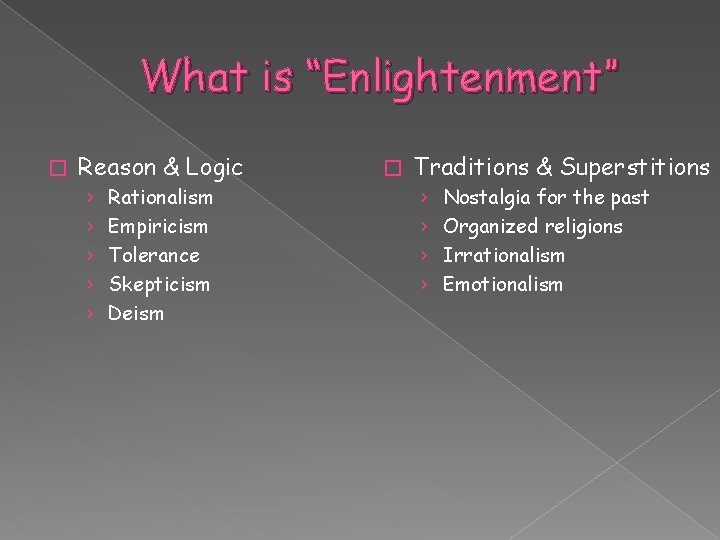 What is “Enlightenment” � Reason & Logic › › › Rationalism Empiricism Tolerance Skepticism