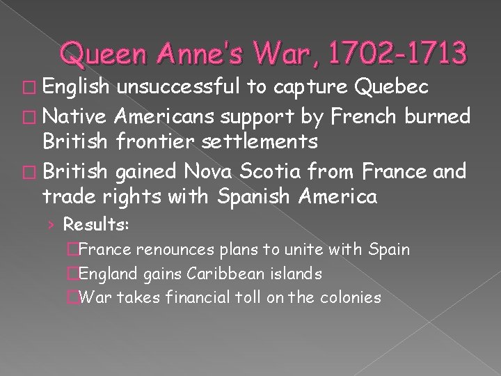 Queen Anne’s War, 1702 -1713 � English unsuccessful to capture Quebec � Native Americans