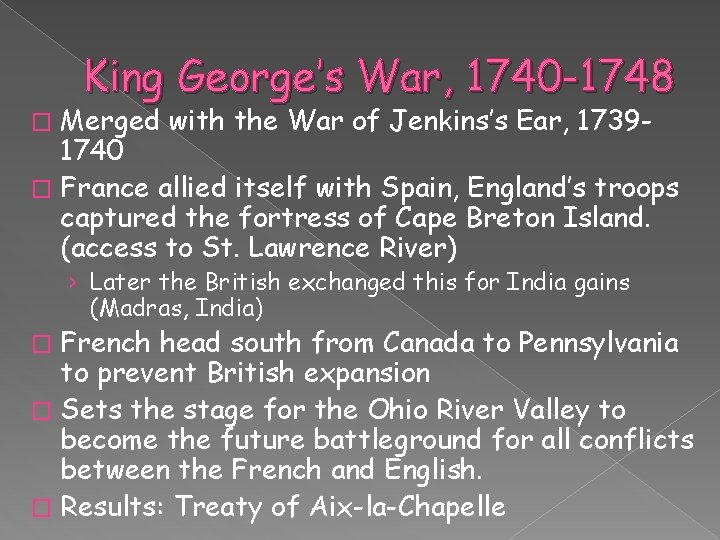 King George’s War, 1740 -1748 Merged with the War of Jenkins’s Ear, 17391740 �