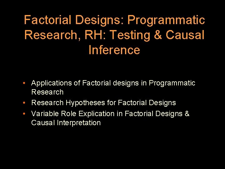 Factorial Designs: Programmatic Research, RH: Testing & Causal Inference • Applications of Factorial designs