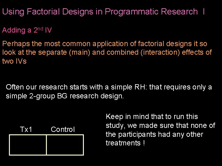 Using Factorial Designs in Programmatic Research I Adding a 2 nd IV Perhaps the