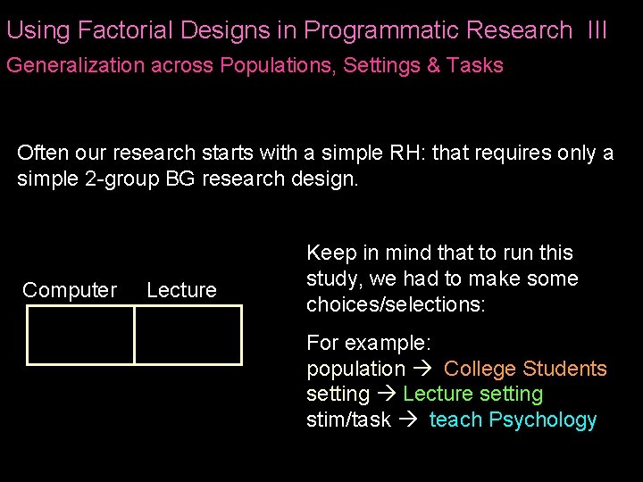 Using Factorial Designs in Programmatic Research III Generalization across Populations, Settings & Tasks Often