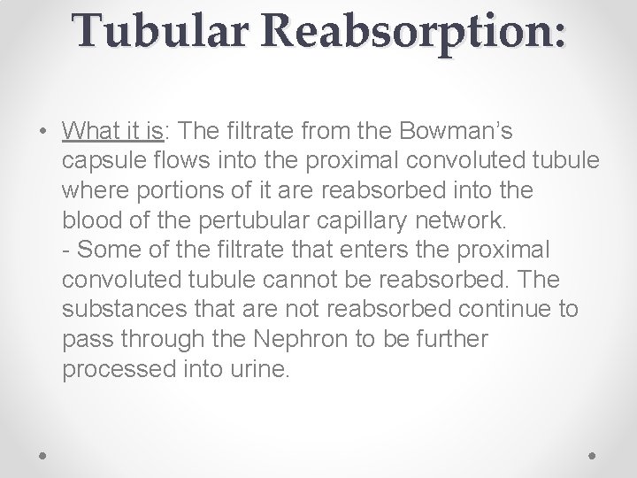 Tubular Reabsorption: • What it is: The filtrate from the Bowman’s capsule flows into