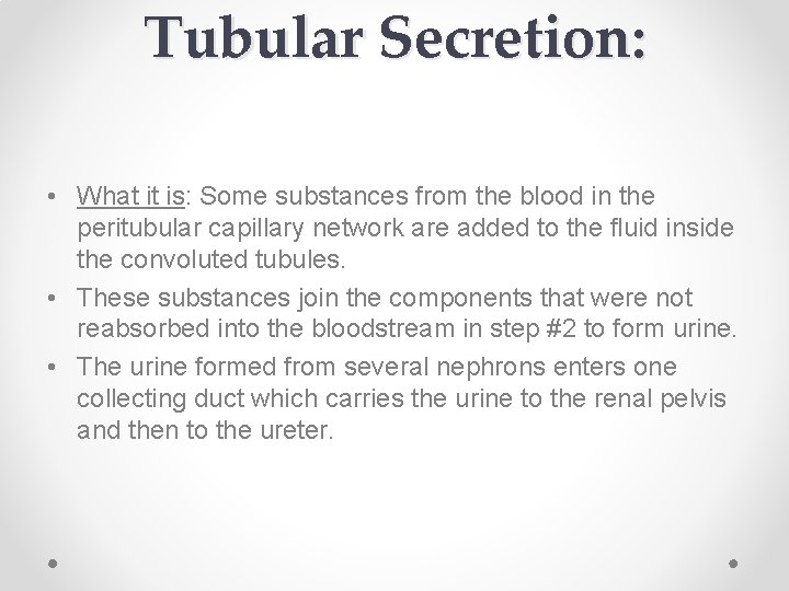 Tubular Secretion: • What it is: Some substances from the blood in the peritubular