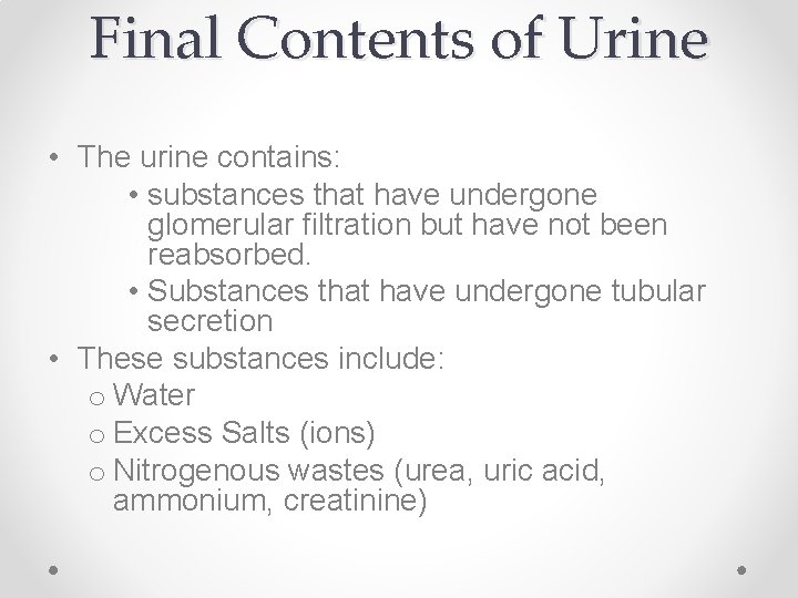 Final Contents of Urine • The urine contains: • substances that have undergone glomerular