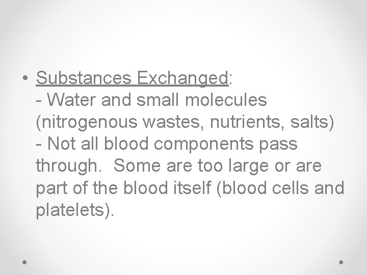  • Substances Exchanged: - Water and small molecules (nitrogenous wastes, nutrients, salts) -