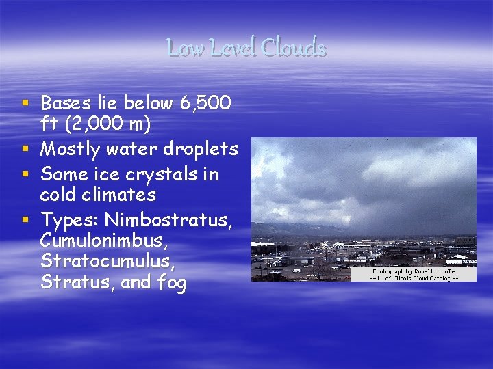 Low Level Clouds § Bases lie below 6, 500 ft (2, 000 m) §