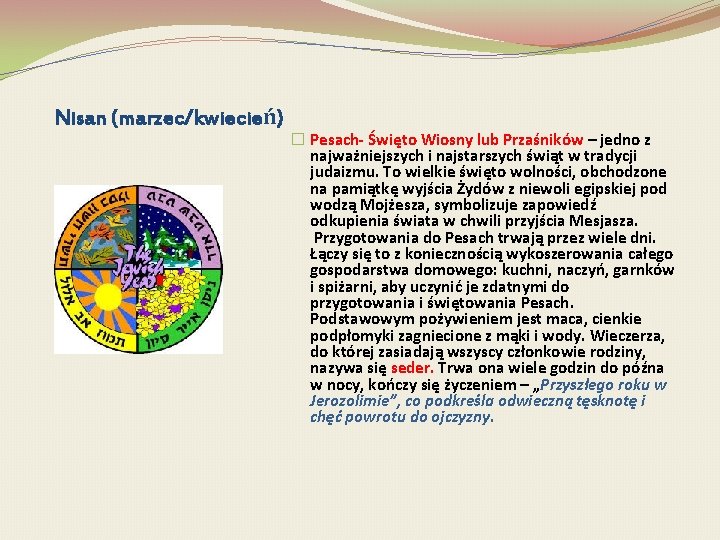 Nisan (marzec/kwiecień) � Pesach- Święto Wiosny lub Przaśników – jedno z najważniejszych i najstarszych