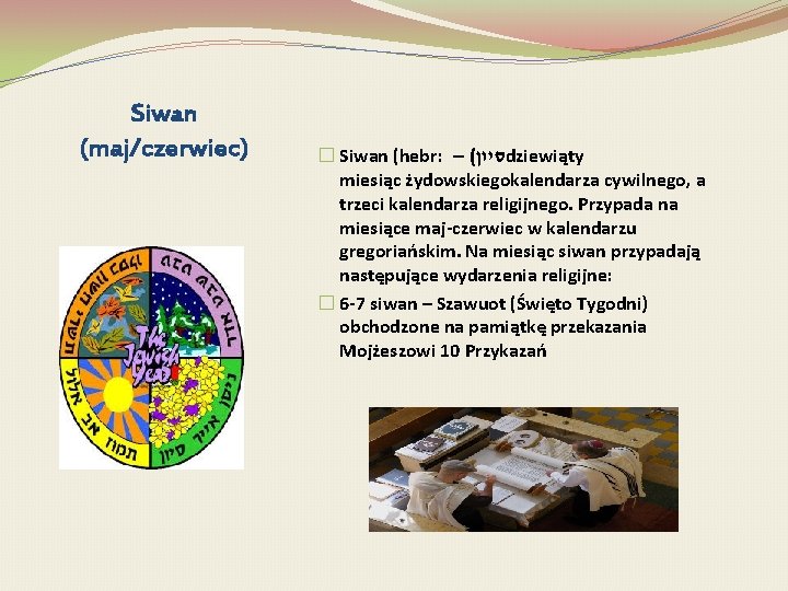 Siwan (maj/czerwiec) � Siwan (hebr: – ( סיון dziewiąty miesiąc żydowskiegokalendarza cywilnego, a trzeci