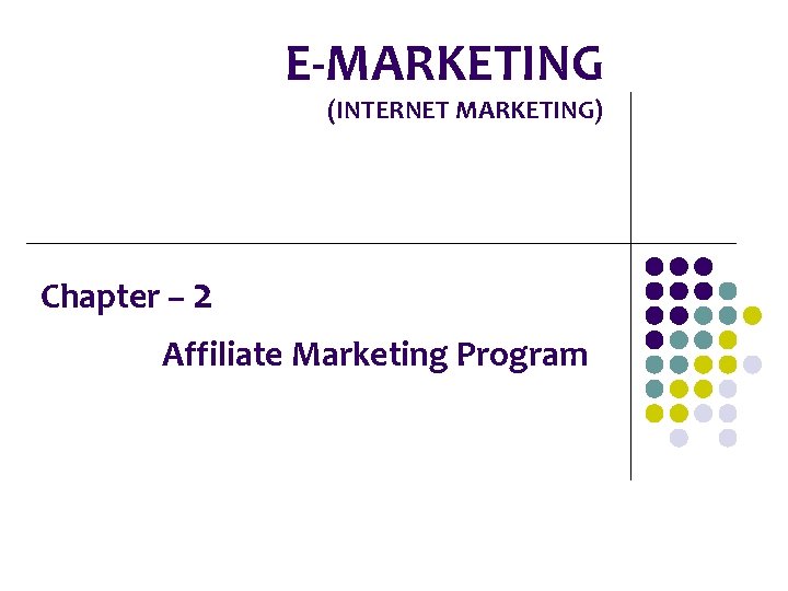 E-MARKETING (INTERNET MARKETING) Chapter – 2 Affiliate Marketing Program 