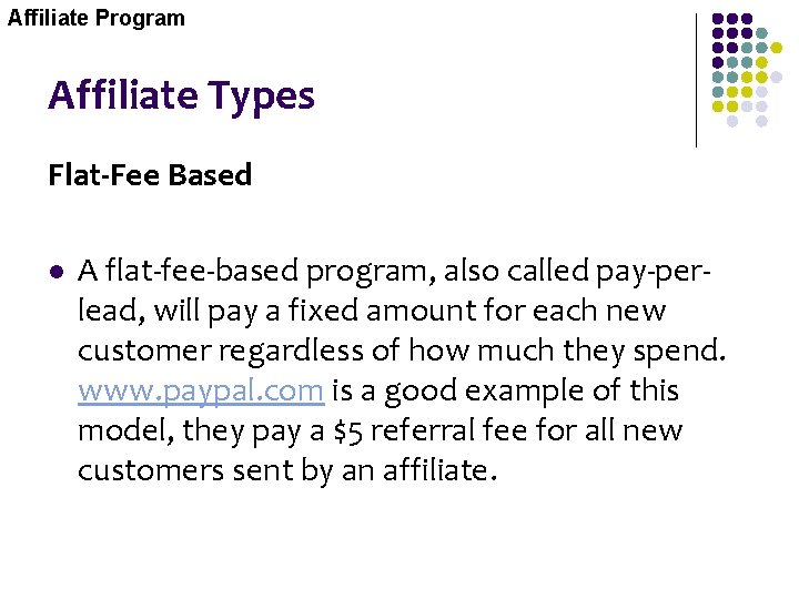 Affiliate Program Affiliate Types Flat-Fee Based l A flat-fee-based program, also called pay-perlead, will