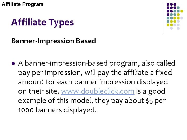 Affiliate Program Affiliate Types Banner-Impression Based l A banner-impression-based program, also called pay-per-impression, will