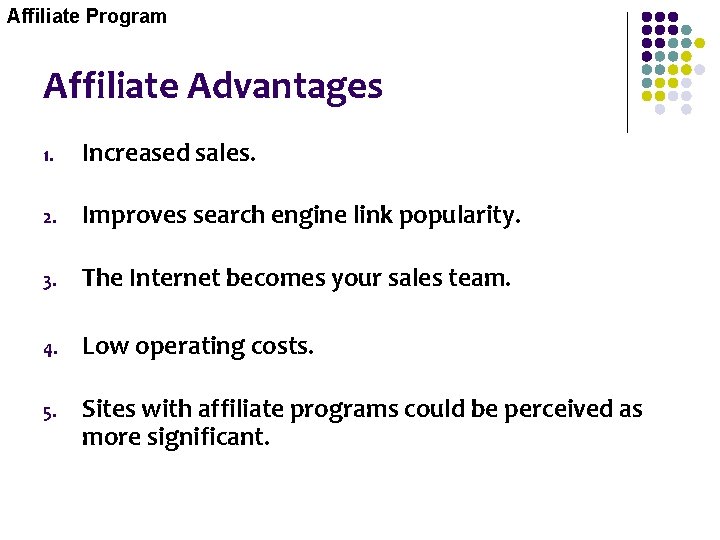 Affiliate Program Affiliate Advantages 1. Increased sales. 2. Improves search engine link popularity. 3.
