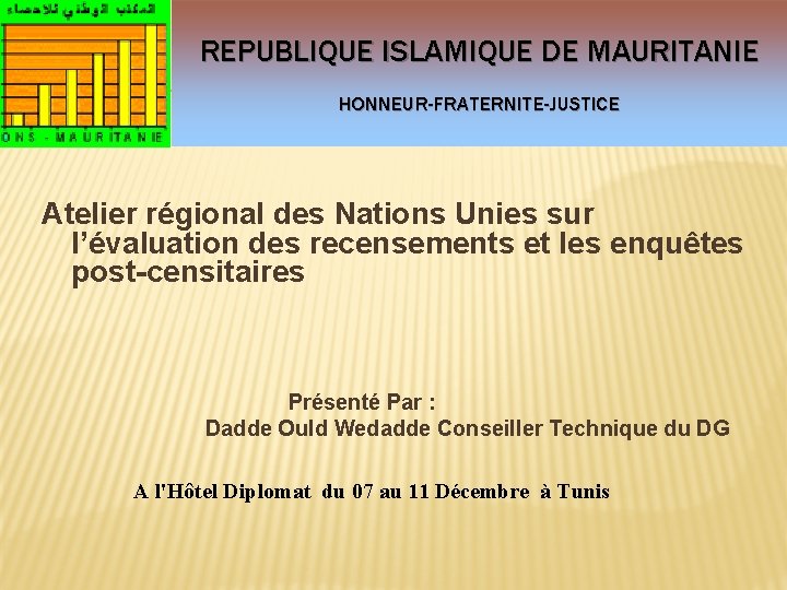 REPUBLIQUE ISLAMIQUE DE MAURITANIE HONNEUR-FRATERNITE-JUSTICE Atelier régional des Nations Unies sur l’évaluation des recensements